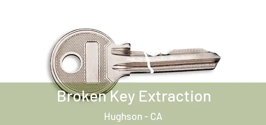 Broken Key Extraction Hughson - CA
